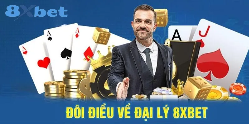 Đại lý 8xbet – Cơ hội sinh lời để kiếm hoa hồng cao đại lý 8xbet