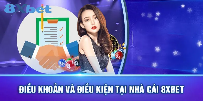 Điều khoản và điều kiện 8xbet – Thông tin bet thủ cần biết! Các điều khoản, điều kiện cụ thể tại 8xbet
